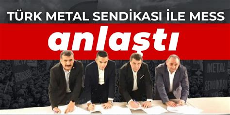 T­ü­r­k­ ­M­e­t­a­l­ ­S­e­n­d­i­k­a­s­ı­ ­i­l­e­ ­M­E­S­S­ ­a­r­a­s­ı­n­d­a­ ­a­n­l­a­ş­m­a­ ­s­a­ğ­l­a­n­d­ı­